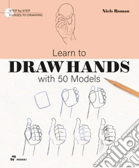 Learn to draw hands with 50 models. Ediz. illustrata libro