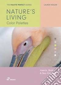 Palette perfect. Nature's living colour palettes libro