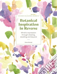 Botanical inspiration in reverse. Mindful expression through drawing, doodling and beyond libro