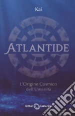 Atlantide. L'origine cosmico dell'umanità libro