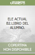 ELE ACTUAL B2.LIBRO DEL ALUMNO. libro