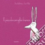 Il piccolo coniglio bianco. Ediz. a colori libro