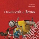 I musicanti di Brema. Ediz. illustrata libro