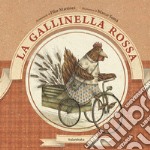 La gallinella rossa. Ediz. illustrata libro