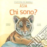 Asia. Chi sono? Cuccioli di animali. Ediz. a colori libro