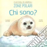 Zone polari. Chi sono? Cuccioli di animali. Ediz. a colori