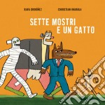 Sette mostri e un gatto. Ediz. illustrata libro