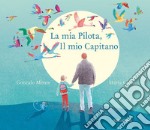 La mia pilota, il mio capitano. Ediz. illustrata libro