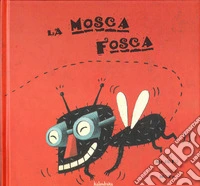 La mosca Fosca. Ediz. a colori libro