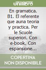 En gramatica. B1. El referente que auna teoria y practica. Per le Scuole superiori. Con e-book. Con espansione online. Vol. 2