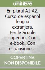 En plural A1-A2. Curso de espanol lengua extranjera. Per le Scuole superiori. Con e-book. Con espansione online. Vol. 1 libro