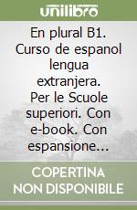 En plural B1. Curso de espanol lengua extranjera. Per le Scuole superiori. Con e-book. Con espansione online. Vol. 2 libro