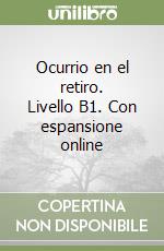 Ocurrio en el retiro. Livello B1. Con espansione online libro