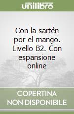 Con la sartén por el mango. Livello B2. Con espansione online libro