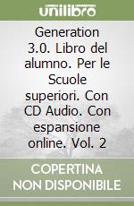 Generation 3.0. Libro del alumno. Per le Scuole superiori. Con CD Audio. Con espansione online. Vol. 2 libro