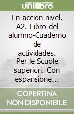 En accion nivel. A2. Libro del alumno-Cuaderno de actividades. Per le Scuole superiori. Con espansione online. Vol. 2 libro