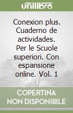 Conexion plus. Cuaderno de actividades. Per le Scuole superiori. Con espansione online. Vol. 1