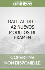 DALE AL DELE A2 NUEVOS MODELOS DE EXAMEN libro