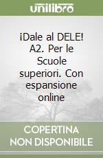 ¡Dale al DELE! A2. Per le Scuole superiori. Con espansione online libro