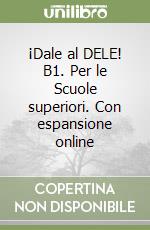 ¡Dale al DELE! B1. Per le Scuole superiori. Con espansione online libro