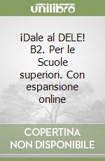 ¡Dale al DELE! B2. Per le Scuole superiori. Con espansione online libro