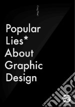 Popular lies about graphic design. Ediz. illustrata libro