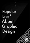 Popular lies about graphic design. Ediz. illustrata libro