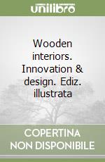 Wooden interiors. Innovation & design. Ediz. illustrata libro