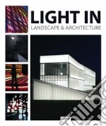 Light in landscape & architecture. Ediz. inglese libro