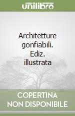 Architetture gonfiabili. Ediz. illustrata
