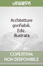 Architetture gonfiabili. Ediz. illustrata libro