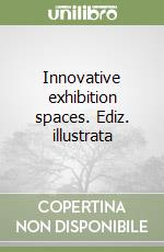 Innovative exhibition spaces. Ediz. illustrata libro