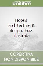 Hotels architecture & design. Ediz. illustrata libro