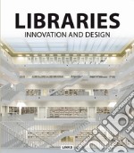 Libraries innovation & design. Ediz. illustrata libro