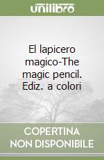 El lapicero magico-The magic pencil. Ediz. a colori libro