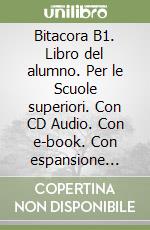 Bitacora B1. Libro del alumno. Per le Scuole superiori. Con CD Audio. Con e-book. Con espansione online. Vol. 1 libro