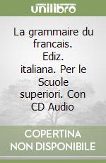 La grammaire du francais. Ediz. italiana. Per le Scuole superiori. Con CD Audio libro