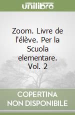 Zoom. Livre de l'élève. Per la Scuola elementare. Vol. 2 libro