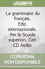 La grammaire du français. Ediz. internazionale. Per le Scuole superiori. Con CD Audio libro
