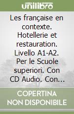 Les française en contexte. Hotellerie et restauration. Livello A1-A2. Per le Scuole superiori. Con CD Audio. Con espansione online libro