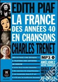 La France des années 40 en chanson. Per le Scuole superiori. Con CD Audio libro