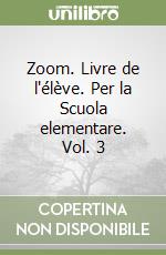 Zoom. Livre de l'élève. Per la Scuola elementare. Vol. 3 libro