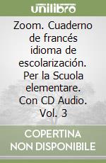 Zoom. Cuaderno de francés idioma de escolarización. Per la Scuola elementare. Con CD Audio. Vol. 3 libro