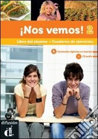 Nos vemos! Libro del alumno-Cuaderno de ejercicios. Per le Scuole superiori. Con CD Audio. Con CD-ROM. Con espansione online. Vol. 2 libro
