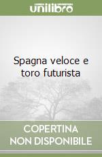 Spagna veloce e toro futurista libro