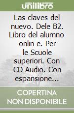 Las claves del nuevo. Dele B2. Libro del alumno onlin e. Per le Scuole superiori. Con CD Audio. Con espansione online