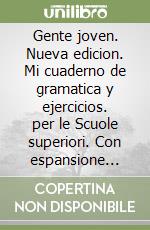 Gente joven. Nueva edicion. Mi cuaderno de gramatica y ejercicios. per le Scuole superiori. Con espansione online libro