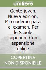 Gente joven. Nueva edicion. Mi cuaderno para el examen. Per le Scuole superiori. Con espansione online libro