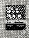 Monochrome graphics. Maximum creativity within a minimum budget. Ediz. illustrata libro