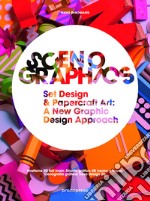 Scenographics. Set design & paprcraft art: a new graphic design approach. Ediz. illustrata libro